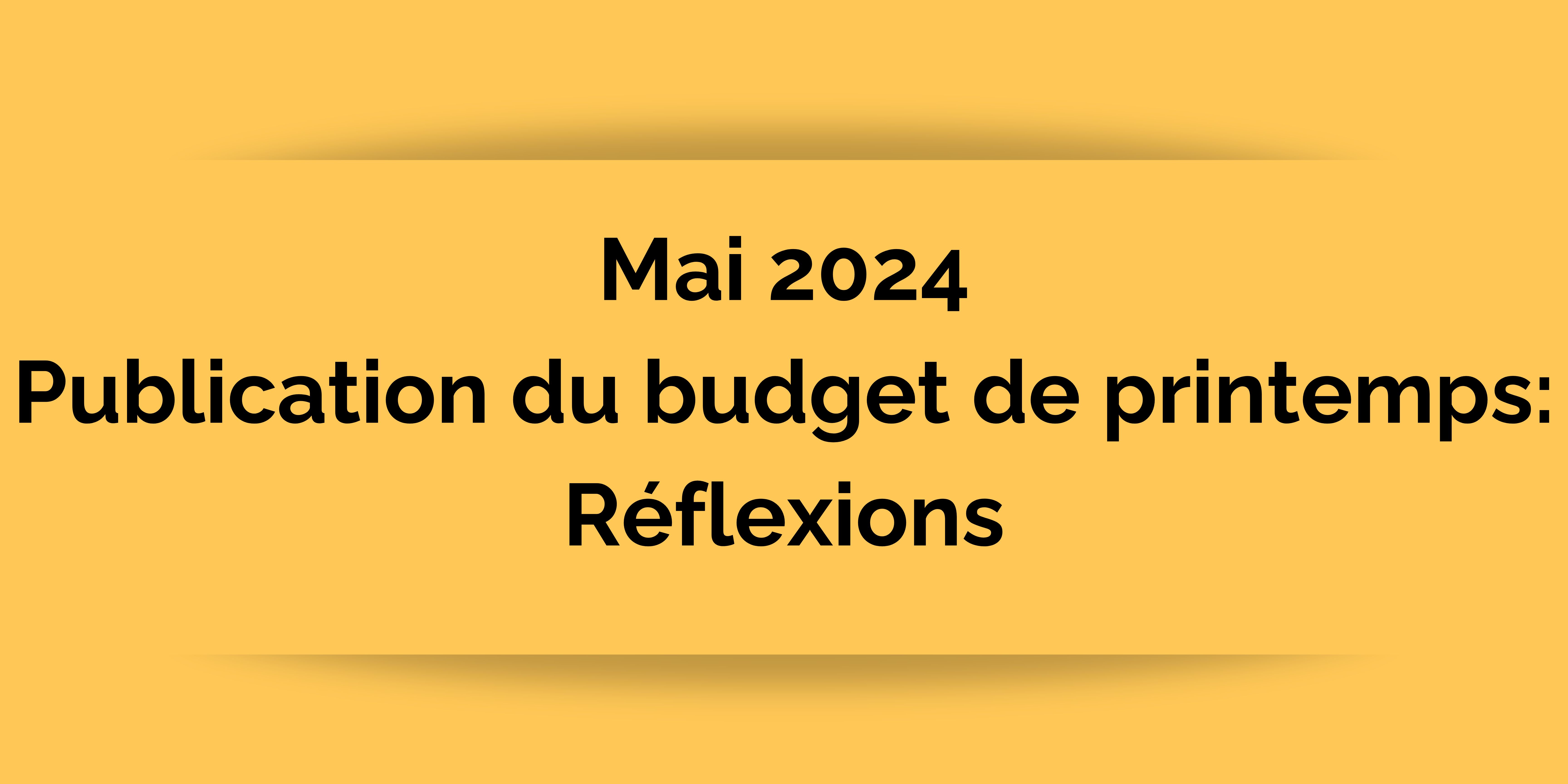 Mai 2024 - Publication du budget de printemps : Réflexions